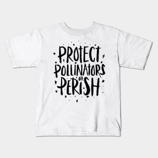 Pollinators - Protect Pollinators or Perish Kids T-Shirt